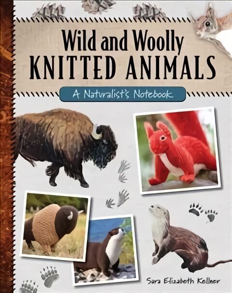 Wild and Woolly Knitted Animals: A Naturalist's Notebook цена и информация | Tervislik eluviis ja toitumine | kaup24.ee