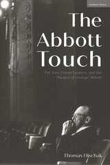 Abbott Touch: Pal Joey, Damn Yankees, and the Theatre of George Abbott hind ja info | Kunstiraamatud | kaup24.ee