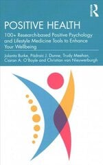 Positive Health: 100plus Research-based Positive Psychology and Lifestyle Medicine Tools to Enhance Your Wellbeing цена и информация | Самоучители | kaup24.ee