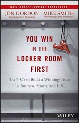 You Win in the Locker Room First: The 7 C's to Build a Winning Team in Business, Sports, and Life цена и информация | Книги по экономике | kaup24.ee