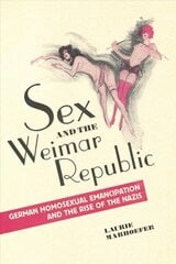 Sex and the Weimar Republic: German Homosexual Emancipation and the Rise of the Nazis цена и информация | Книги по социальным наукам | kaup24.ee