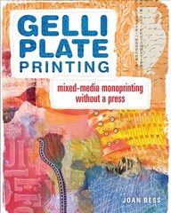 Gelli Plate Printing: Mixed-Media Monoprinting Without a Press hind ja info | Entsüklopeediad, teatmeteosed | kaup24.ee