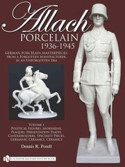 Allach Porcelain 1936-1945: Vol 1: Political Figures, Moriskens, Plaques, Presentation Plates, Candleholders, Specialty Pieces, Germanic Ceramics, Cer: Volume 1: Political Figures, Moriskens, Plaques, Presentation Plates, Candleholders, Specialty Pieces,  hind ja info | Kunstiraamatud | kaup24.ee