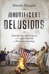 Magnificent Delusions: Pakistan, the United States, and an Epic History of Misunderstanding First Trade Paper Edition цена и информация | Книги по социальным наукам | kaup24.ee
