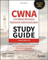 CWNA - Certified Wireless Network Administrator Study Guide - Exam CWNA-108, 6th Edition: Exam CWNA-108 6th Edition hind ja info | Majandusalased raamatud | kaup24.ee