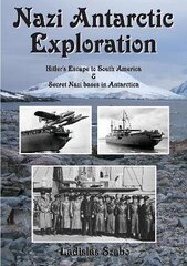 Nazi Antarctic Exploration: Hitler's Escape to South America and Secret Bases in Antarctica цена и информация | Исторические книги | kaup24.ee