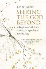 Seeking the God Beyond: A Beginner's Guide to Christian Apophatic Spirituality цена и информация | Духовная литература | kaup24.ee