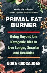 Primal Fat Burner: Going Beyond the Ketogenic Diet to Live Longer, Smarter and Healthier Main цена и информация | Самоучители | kaup24.ee