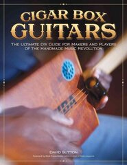 Cigar Box Guitars: The Ultimate DIY Guide for the Makers and Players of the Handmade Music Revolution hind ja info | Kunstiraamatud | kaup24.ee