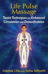 Life Pulse Massage: Taoist Techniques for Enhanced Circulation and Detoxification цена и информация | Самоучители | kaup24.ee