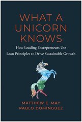 What a Unicorn Knows: How Leading Entrepreneurs Use Lean Principles to Drive Sustainable Growth hind ja info | Majandusalased raamatud | kaup24.ee