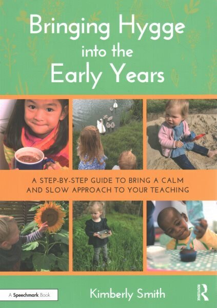 Bringing Hygge into the Early Years: A Step-by-Step Guide to Bring a Calm and Slow Approach to Your Teaching hind ja info | Ühiskonnateemalised raamatud | kaup24.ee