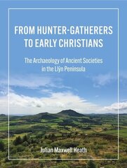 From Hunter-Gatherers to Early Christians: The Archaeology of Ancient Societies in the Llyn Peninsula hind ja info | Ajalooraamatud | kaup24.ee