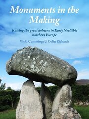 Monuments in the Making: Raising the Great Dolmens in Early Neolithic Northern Europe hind ja info | Ajalooraamatud | kaup24.ee