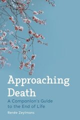 Approaching Death: A Companion's Guide to the End of Life hind ja info | Eneseabiraamatud | kaup24.ee