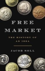 Free Market: The History of an Idea hind ja info | Majandusalased raamatud | kaup24.ee