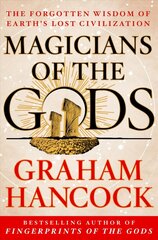 Magicians of the Gods: Sequel to the International Bestseller Fingerprints of the Gods hind ja info | Ajalooraamatud | kaup24.ee