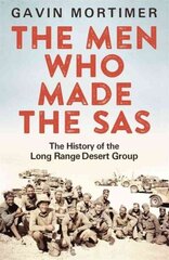 Men Who Made the SAS: The History of the Long Range Desert Group hind ja info | Ajalooraamatud | kaup24.ee