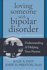 Loving Someone with Bipolar Disorder, Second Edition: Understanding and Helping Your Partner 2nd hind ja info | Eneseabiraamatud | kaup24.ee