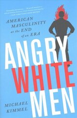 Angry White Men: American Masculinity at the End of an Era 2nd edition hind ja info | Ühiskonnateemalised raamatud | kaup24.ee