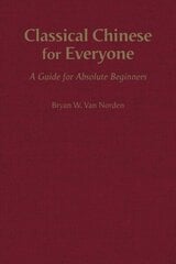 Classical Chinese for Everyone: A Guide for Absolute Beginners hind ja info | Võõrkeele õppematerjalid | kaup24.ee