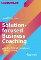 Solution-focused Business Coaching: A Guide for Individual and Team Coaching 1st ed. 2022 hind ja info | Majandusalased raamatud | kaup24.ee
