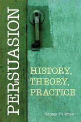 Persuasion: History, Theory, Practice: History, Theory, Practice цена и информация | Энциклопедии, справочники | kaup24.ee