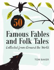 50 Famous Fables and Folk Tales: Collected from Around the World: Collected from Around the World hind ja info | Ühiskonnateemalised raamatud | kaup24.ee