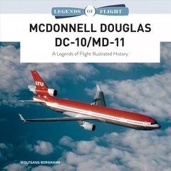 McDonnell Douglas DC-10/MD-11: A Legends of Flight Illustrated History цена и информация | Путеводители, путешествия | kaup24.ee