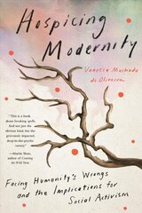 Hospicing Modernity: Parting with Harmful Ways of Living цена и информация | Книги по социальным наукам | kaup24.ee