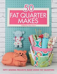 50 Fat Quarter Makes: Fifty Sewing Projects цена и информация | Книги о питании и здоровом образе жизни | kaup24.ee