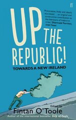 Up the Republic!: Towards a New Ireland Main цена и информация | Книги по экономике | kaup24.ee