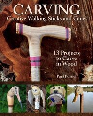Carving Creative Walking Sticks and Canes: 10 Projects to Carve in Wood цена и информация | Книги о питании и здоровом образе жизни | kaup24.ee