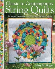 Classic to Contemporary String Quilts: Techniques, Inspiration and 16 projects for strip quilting цена и информация | Книги о питании и здоровом образе жизни | kaup24.ee