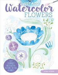 Just Add Watercolor Flowers: Easy Techniques and Beautiful Patterns for True Beginners цена и информация | Энциклопедии, справочники | kaup24.ee