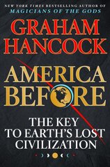 America Before: The Key to Earth's Lost Civilization цена и информация | Исторические книги | kaup24.ee