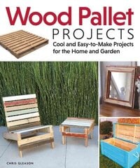 Wood Pallet Projects: Cool and Easy-to-Make Projects for the Home and Garden hind ja info | Tervislik eluviis ja toitumine | kaup24.ee