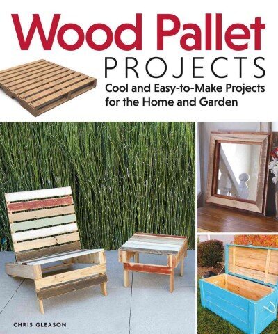 Wood Pallet Projects: Cool and Easy-to-Make Projects for the Home and Garden цена и информация | Tervislik eluviis ja toitumine | kaup24.ee