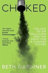 Choked: The Age of Air Pollution and the Fight for a Cleaner Future hind ja info | Ühiskonnateemalised raamatud | kaup24.ee