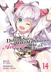 Didn't I Say to Make My Abilities Average in the Next Life?! (Light Novel) Vol. 14 цена и информация | Фантастика, фэнтези | kaup24.ee