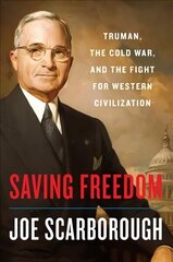 Saving Freedom: Truman, the Cold War, and the Fight for Western Civilization цена и информация | Исторические книги | kaup24.ee