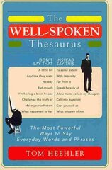 The Well-Spoken Thesaurus: The Most Powerful Ways to Say Everyday Words and Phrases цена и информация | Пособия по изучению иностранных языков | kaup24.ee