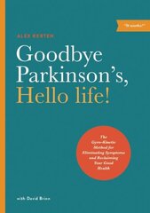 Goodbye Parkinson's, Hello Life: The Gyro-Kinetic Method for Eliminating Symptoms and Reclaiming Your Good Health hind ja info | Eneseabiraamatud | kaup24.ee
