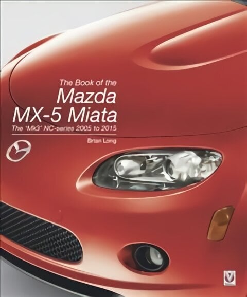 Book of the Mazda MX-5 Miata: The 'Mk3' NC-series 2005 to 2015 цена и информация | Reisiraamatud, reisijuhid | kaup24.ee