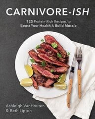 Carnivore-ish: 125 Protein-Rich Recipes to Boost Your Health and Build Muscle цена и информация | Самоучители | kaup24.ee