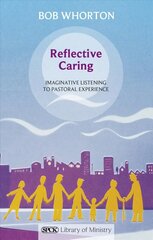 Reflective Caring: Imaginative Listening To Pastoral Experience hind ja info | Usukirjandus, religioossed raamatud | kaup24.ee
