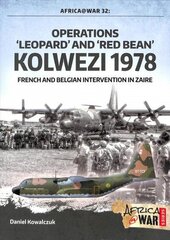 Operations 'Leopard' and 'Red Bean' - Kolwezi 1978: French and Belgian Intervention in Zaire hind ja info | Ajalooraamatud | kaup24.ee