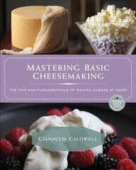 Mastering Basic Cheesemaking: The Fun and Fundamentals of Making Cheese at Home hind ja info | Retseptiraamatud | kaup24.ee