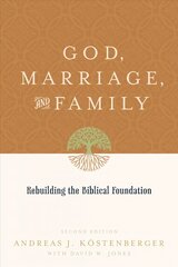 God, Marriage, and Family: Rebuilding the Biblical Foundation 2nd Revised edition hind ja info | Usukirjandus, religioossed raamatud | kaup24.ee