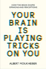Your Brain Is Playing Tricks On You: How the Brain Shapes Opinions and Perceptions hind ja info | Ühiskonnateemalised raamatud | kaup24.ee